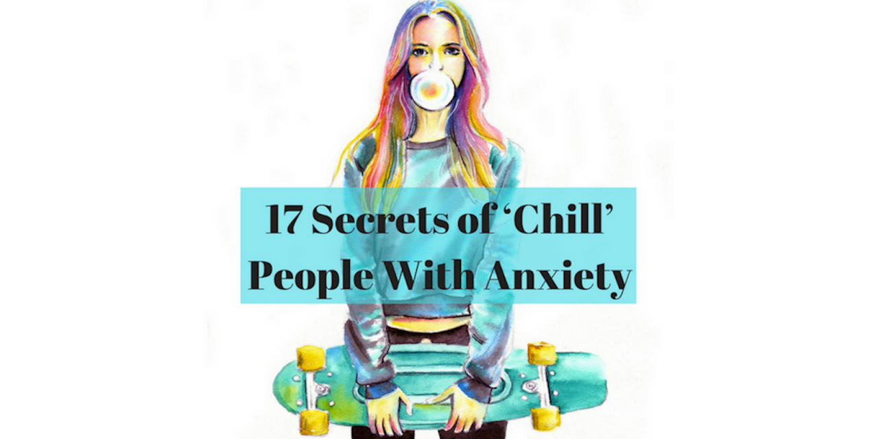 17 Secrets of ‘Chill’ People With Anxiety The Mighty