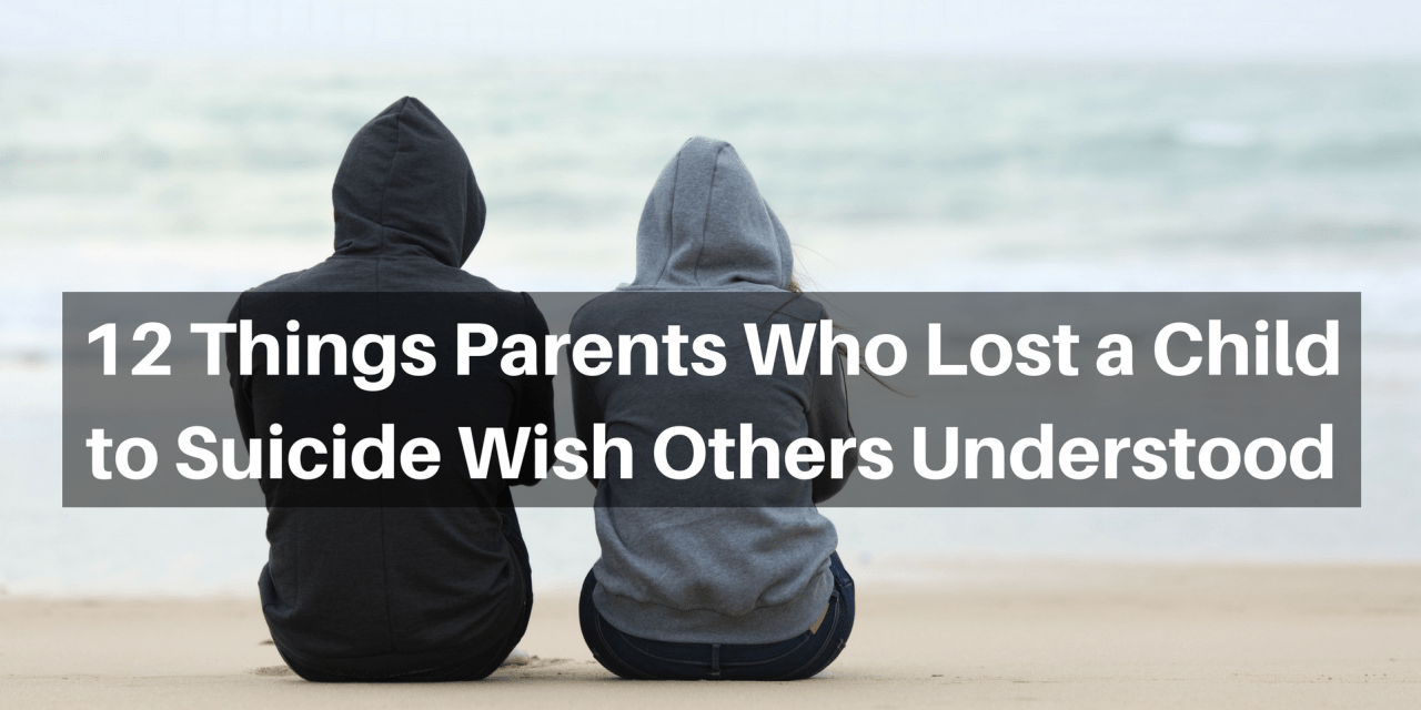 Things Parents Who Lost a Child to Suicide Wish Others Understood The