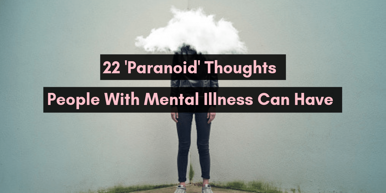 22 ‘Paranoid’ Thoughts People With Mental Illness Can Have The Mighty