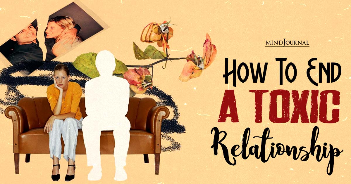 How To End A Toxic Relationship 20+ Tips To Move On