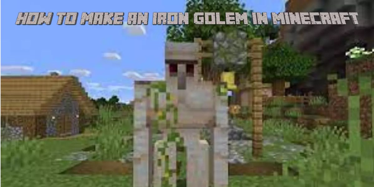 How to Make an Iron Golem in Minecraft