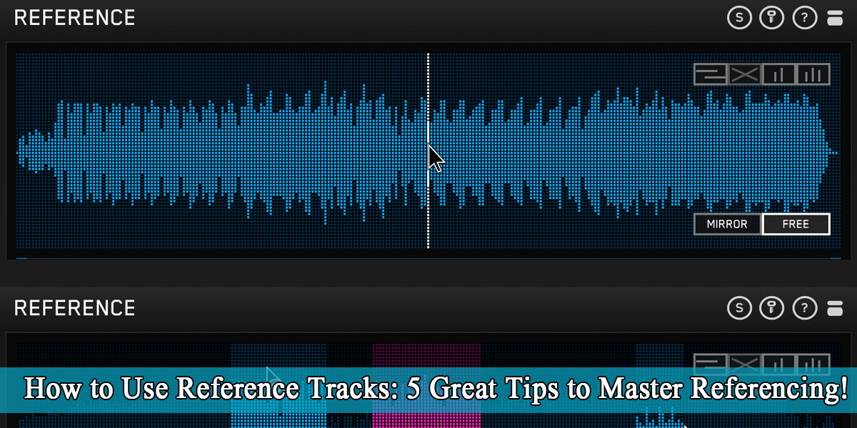 How to Use Reference Tracks 5 Great Tips to Master Referencing!