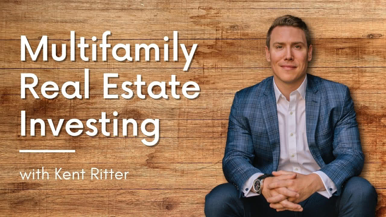 Multifamily Real Estate Investing, with Kent Ritter
