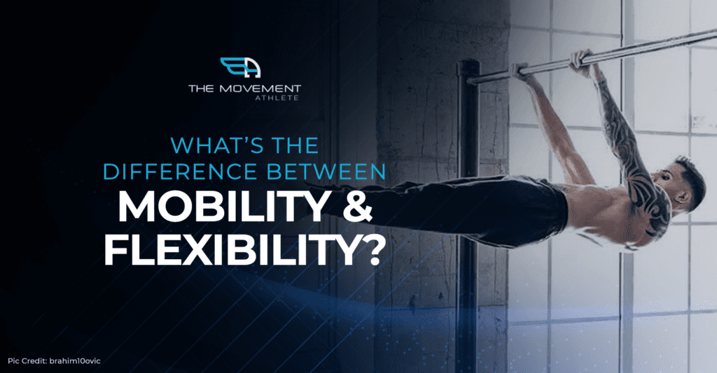 What’s The Difference Between Mobility and Flexibility? The Movement