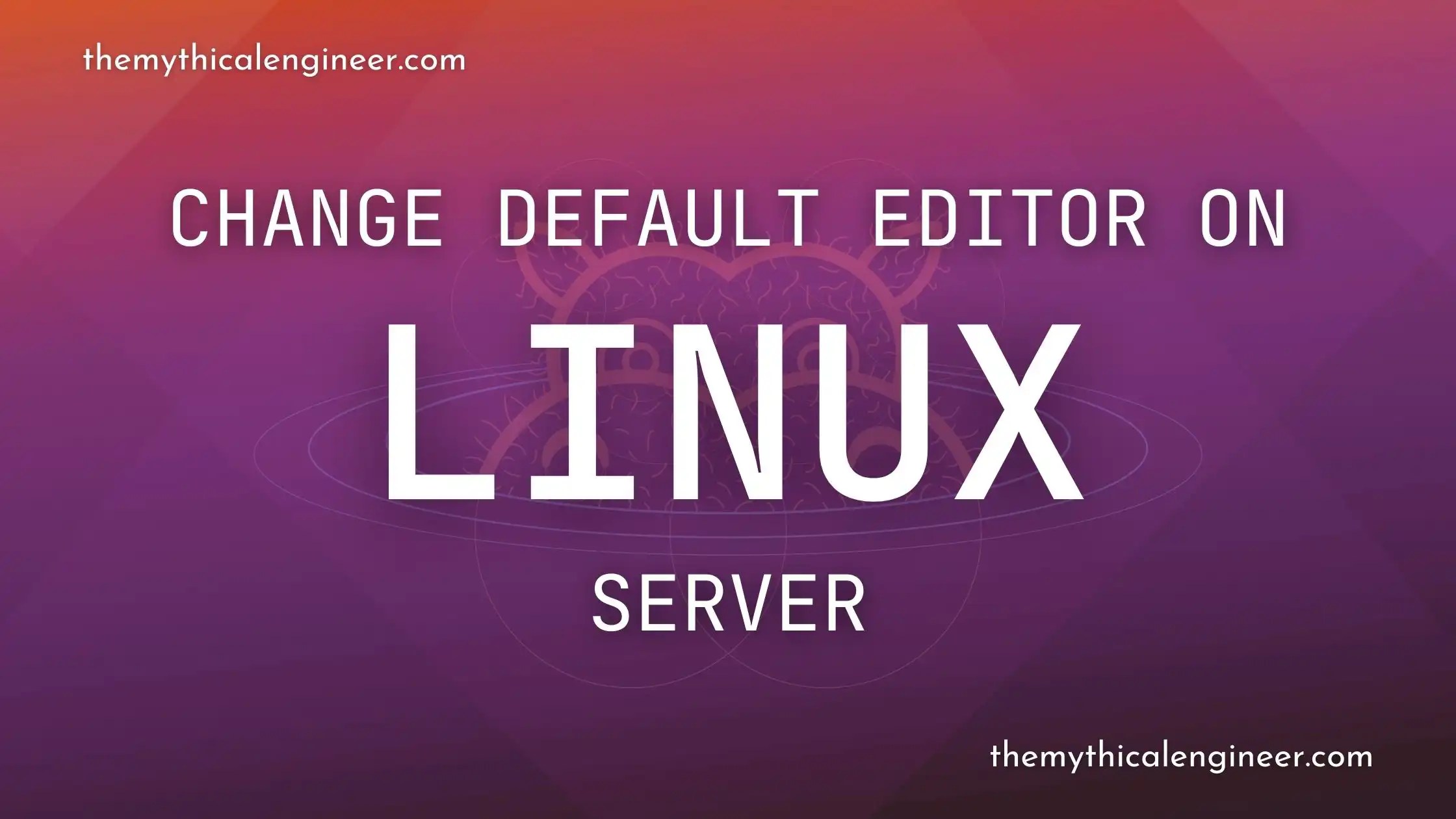 Change the default editor in Linux The Mythical Engineer
