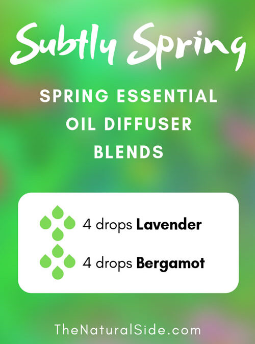 Subtly Spring Spring Essential Oil Diffuser Blends The Natural Side