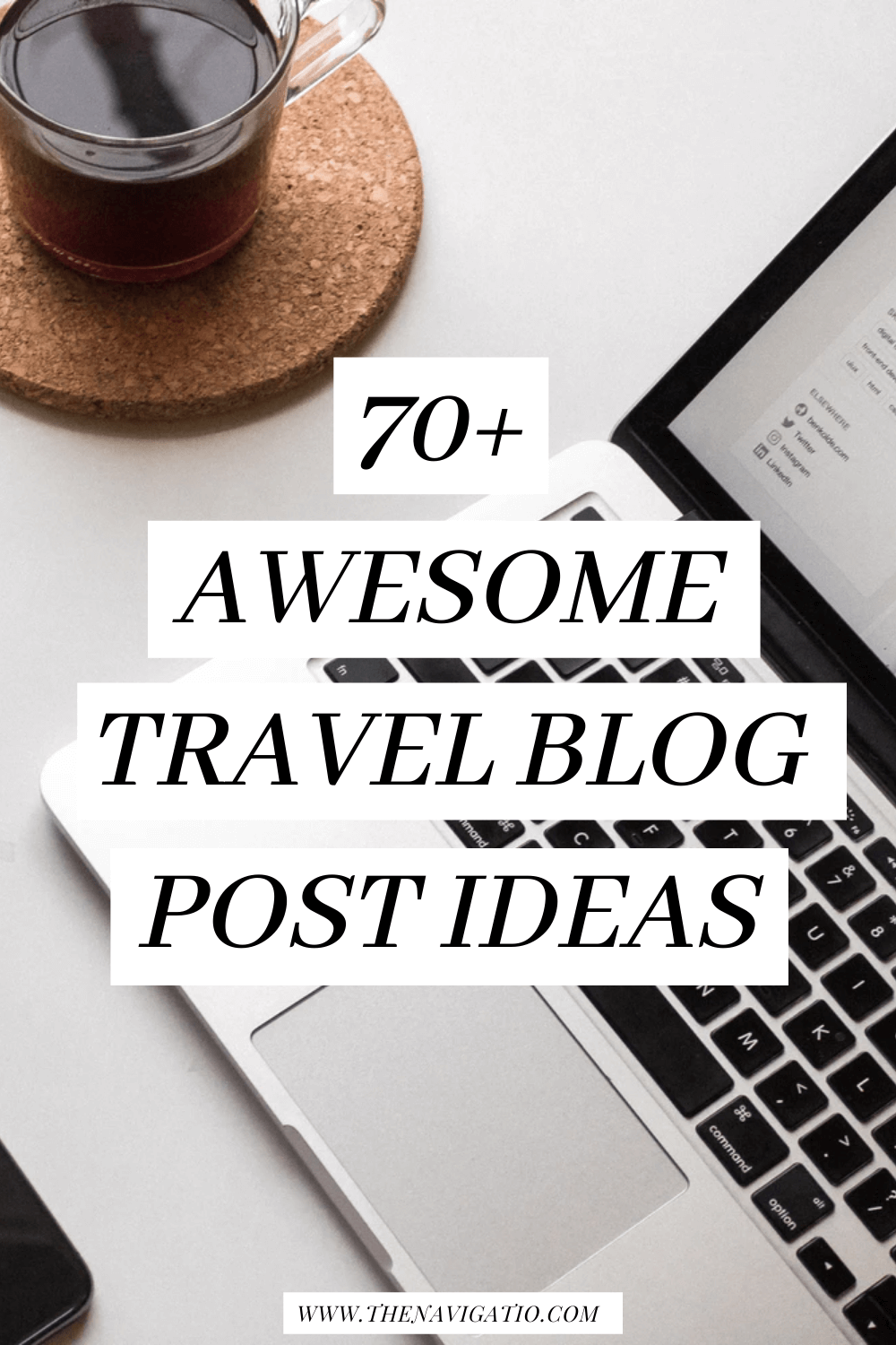 70+ Awesome Travel Blog Post Ideas The Navigatio
