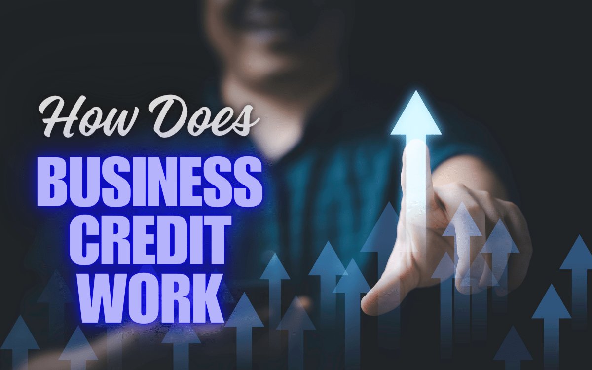 How Does Business Credit Work A Detailed Guide