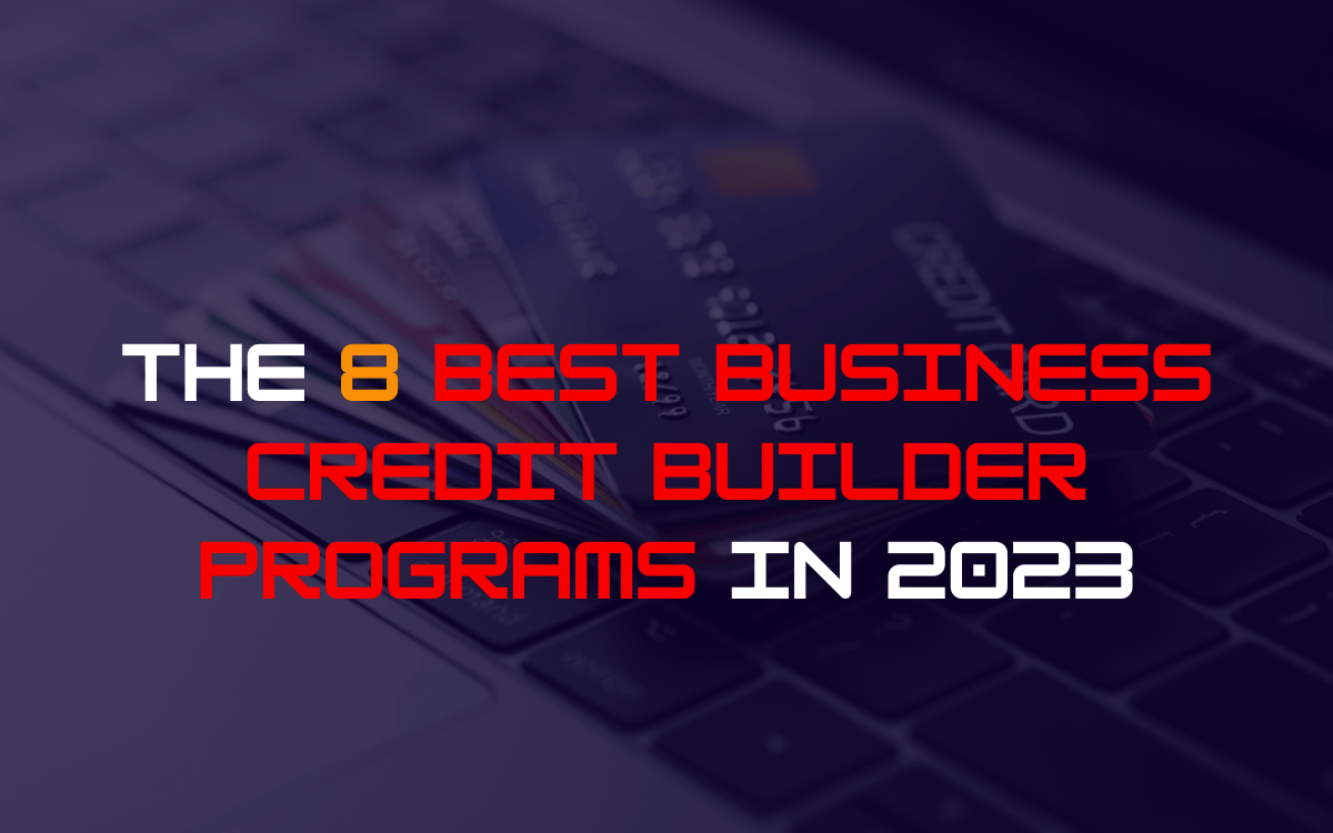 The 8 Best Business Credit Builder Programs in 2023
