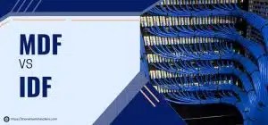 MDF Meaning in Networking vs IDF: Key Differences Explained