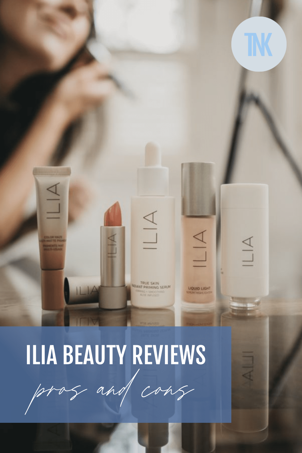 ILIA Beauty Brand & Product Reviews (2024) The New Knew