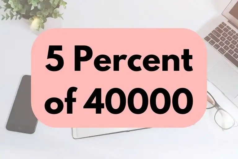 What Is 5 Percent Of 40000? (In-Depth Explanation) - The Next Gen Business