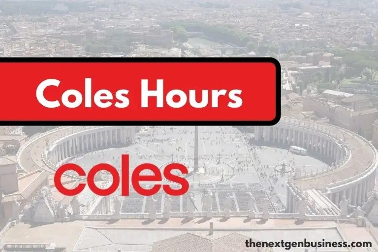 Coles Hours Today, Weekday, Weekend, and Holiday Schedule The Next