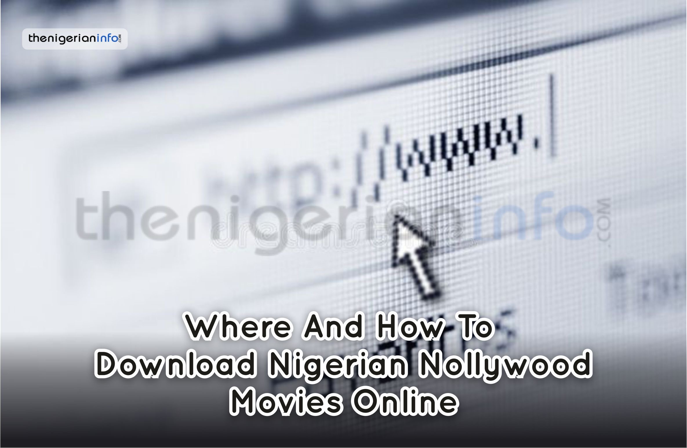 Where & How To Download Nigerian Nollywood Movies TheNigerianInfo