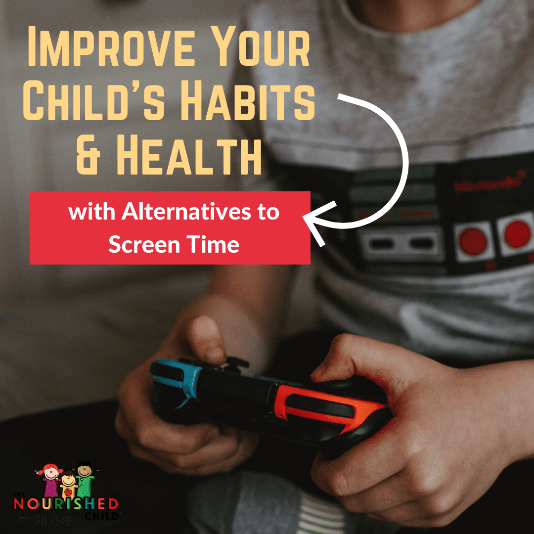 How Alternatives To Screen Time Improve Children's Good Habits And Health | The Nourished Child