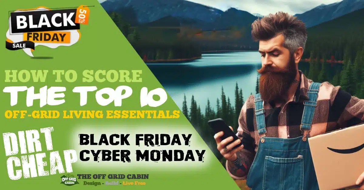 How To Score The Top 10 OffGrid Living Essentials For Cheap On Black Friday And Cyber Monday