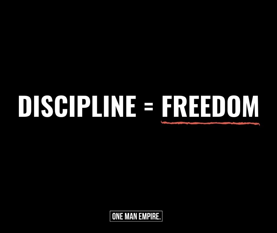 Discipline = Freedom One Man Empire