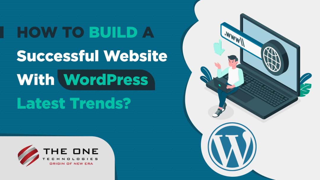 How to Build a Successful site With WordPress Latest Trends?