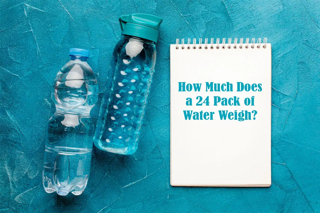 How Much Does a 24 Pack of Water Weigh? Unlocking the Mystery