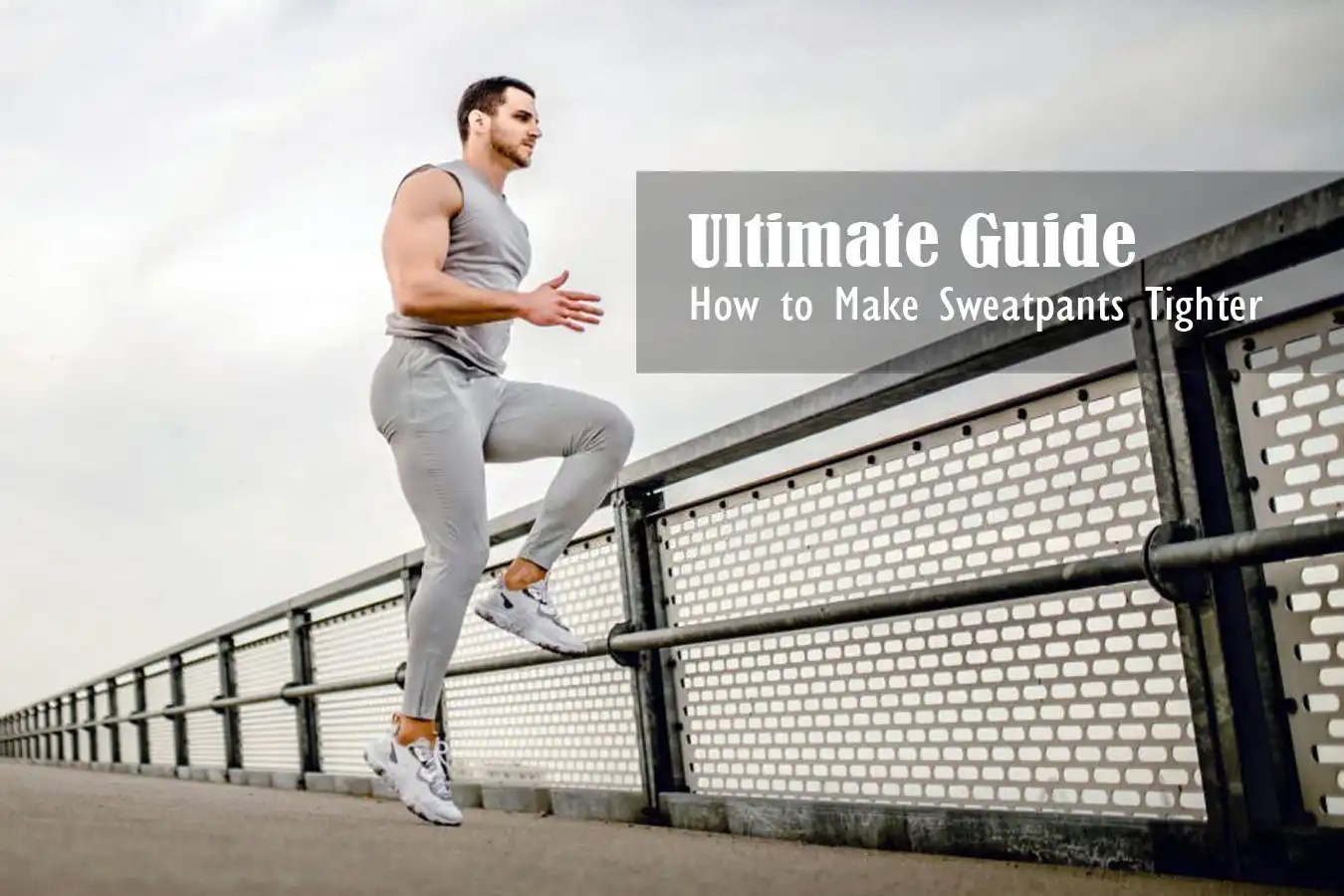 How to Make Sweatpants Tighter and Look Amazing Ultimate Guide