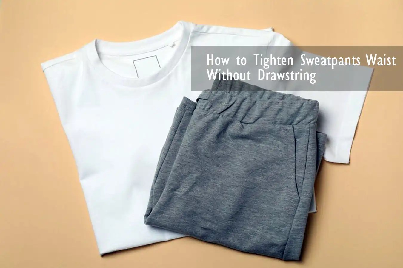 How to Tighten Sweatpants Waist Without Drawstring