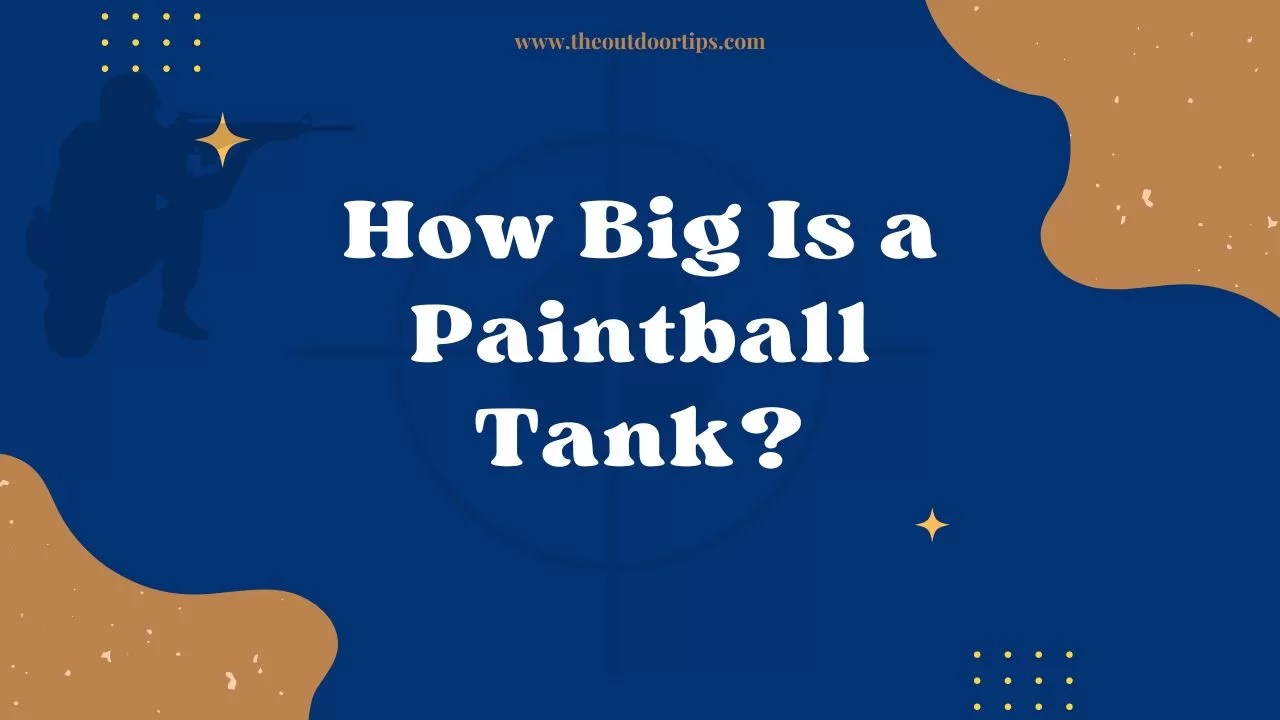 How Big Is a Paintball Tank? The Outdoor Tips