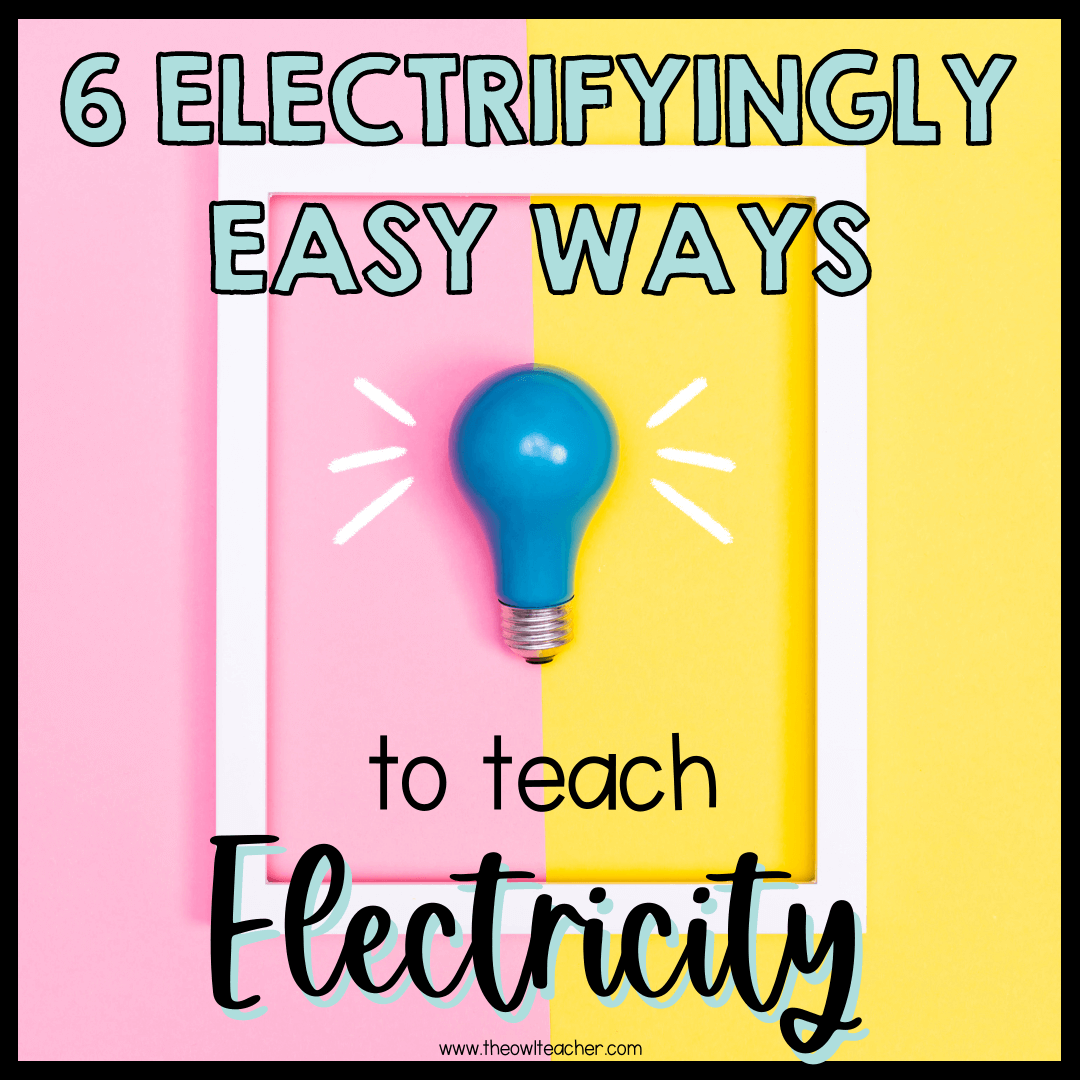 6 Electrifyingly Easy Ways to Teach Electricity The Owl Teacher