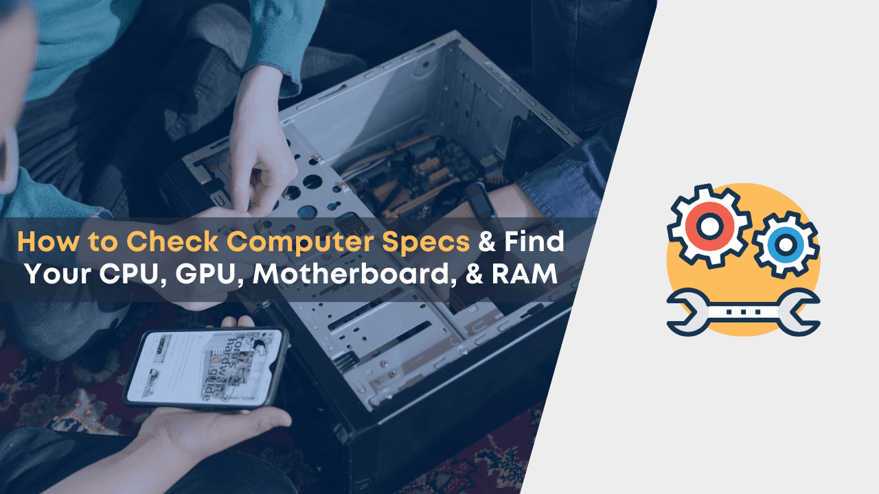 How to Check Computer Specs & Find Your CPU, GPU, Motherboard, & RAM