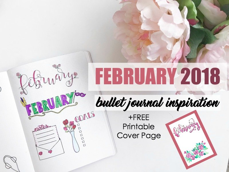 February 2018 Bullet Journal Inspiration & Free Printable Cover Page