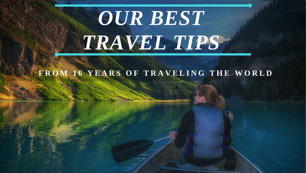 Our 27 Best Travel Tips from 16 Years Traveling the World The D
