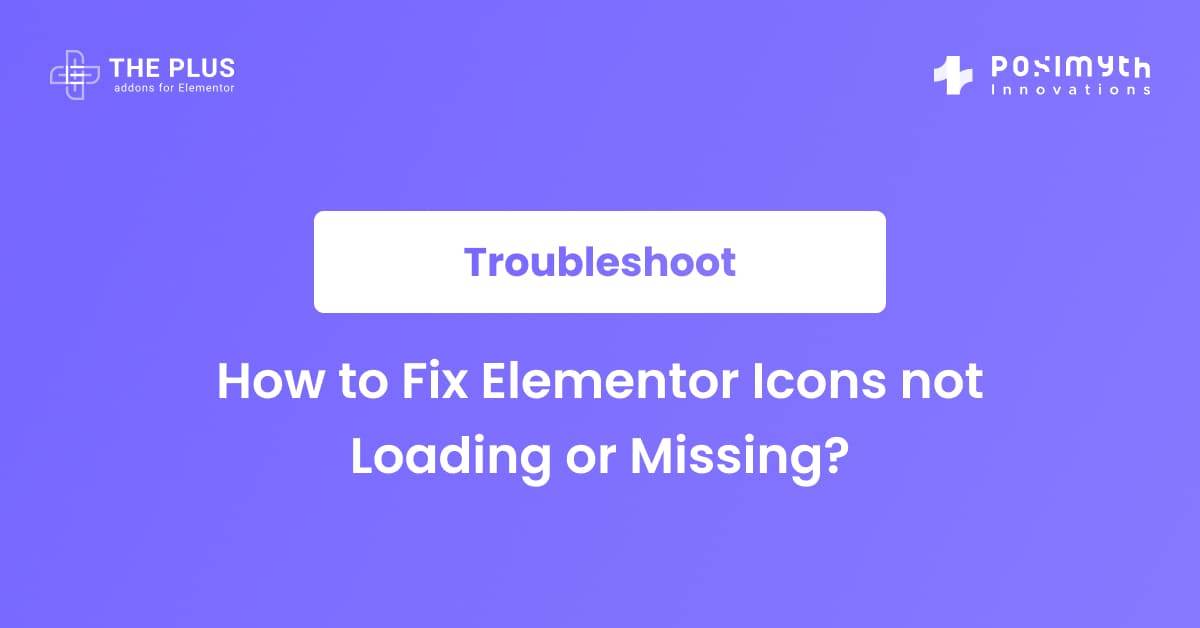How to Fix Elementor Icons Not Loading or Missing? The Plus Addons