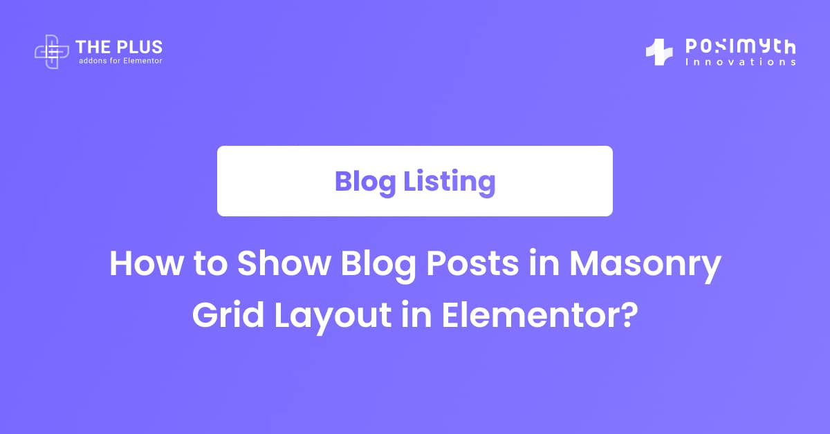 How to Show Blog Posts in Masonry Grid Layout in Elementor? The Plus