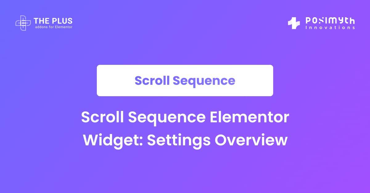 Scroll Sequence Elementor Widget Settings Overview The Plus Addons