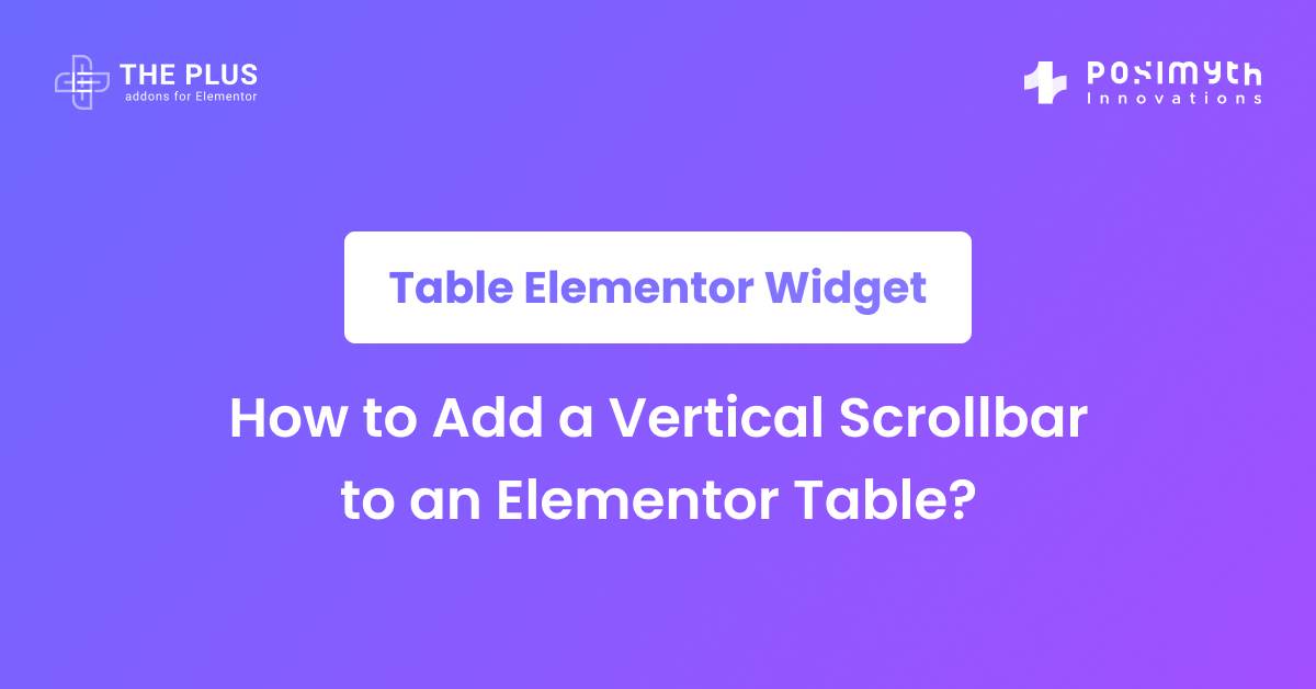 How to Add a Vertical Scrollbar to an Elementor Table? The Plus