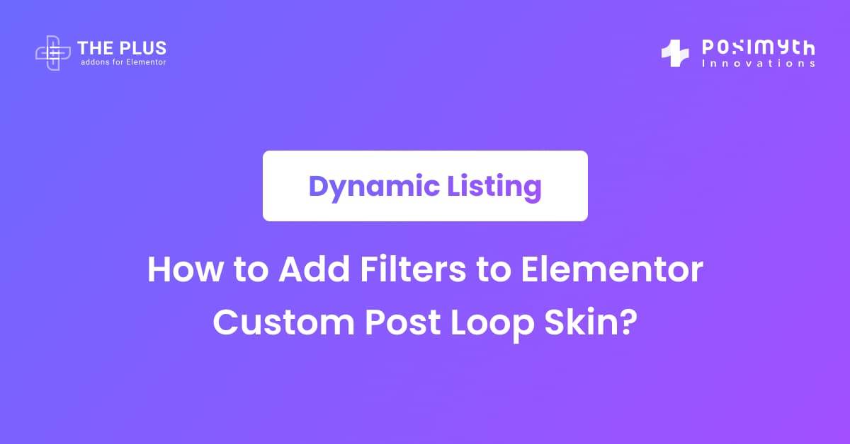 How to Add Filters to Elementor Custom Post Loop Skin? The Plus