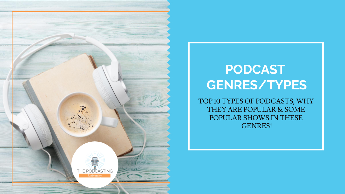 10 Types of Podcasts or, Podcast Genres and Why they are Popular!