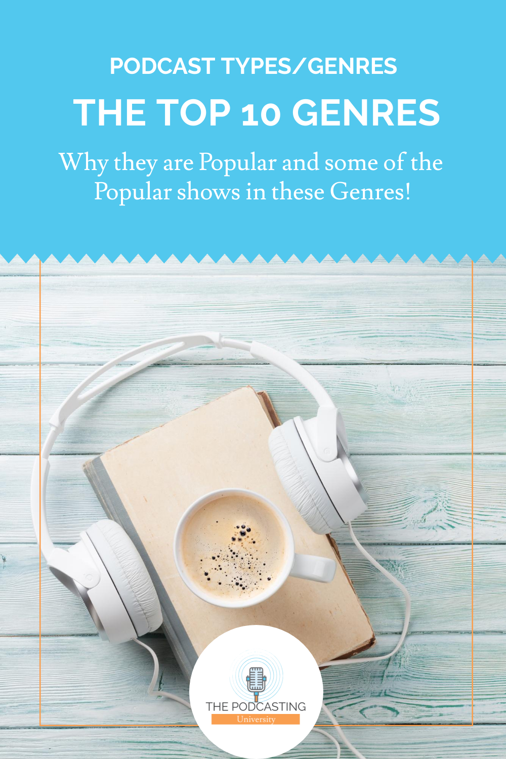 10 Types of Podcasts or, Podcast Genres and Why they are Popular!
