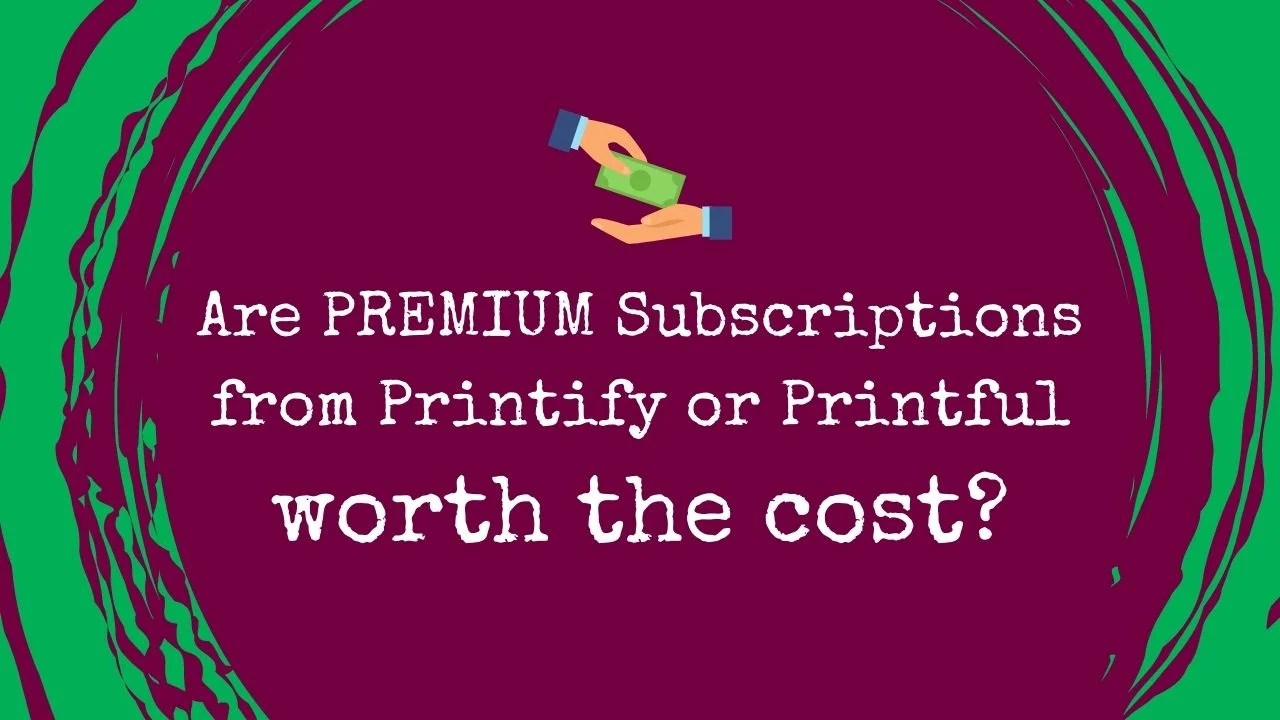 Are Premium Print On Demand Subscriptions Worth It? The POD Files