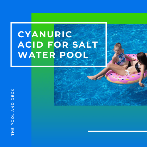 Cyanuric Acid For Salt Water Pool 5 Important Things To Know!