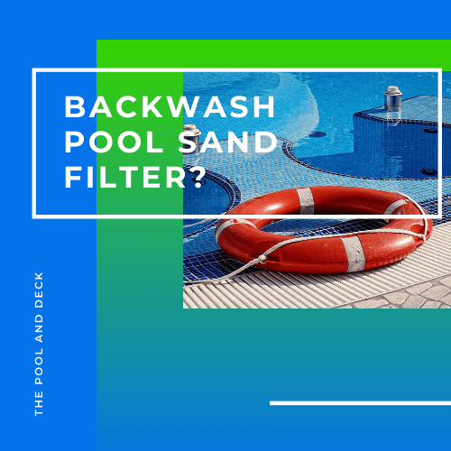 Backwash Pool Sand Filter? Why Not Too Often Is Better!