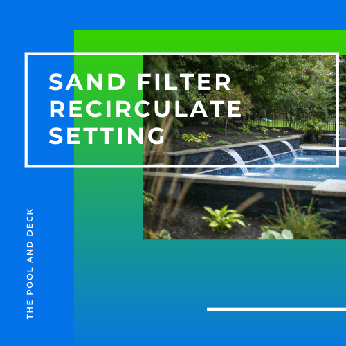 Pool "Recirculate" Position When is the Best Time To Use It?