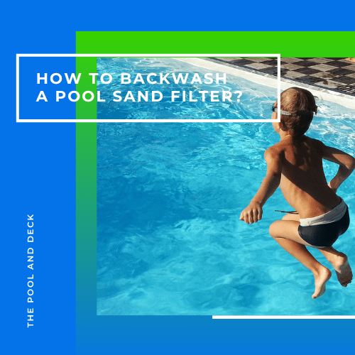 How to Backwash a Pool Sand Filter? 10 Step Easy Guide!