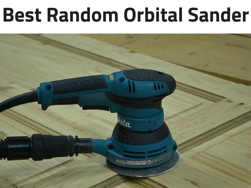 Best Random Orbital Sander The Popular Home