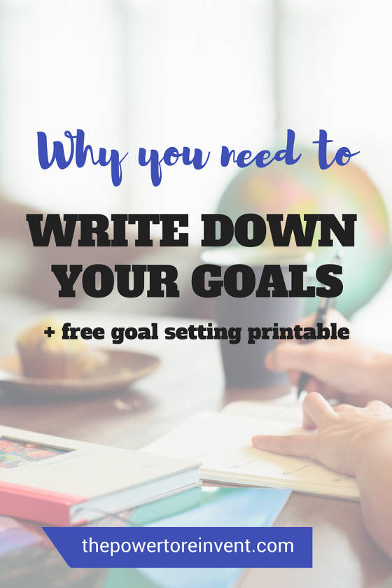 Why You Need to be Writing Down Goals The Power to Reinvent