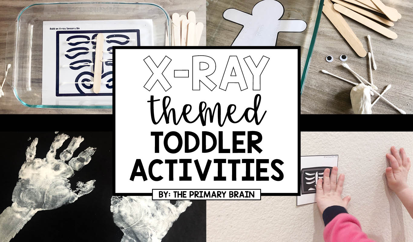 Xray Themed Toddler Activities The Primary Brain