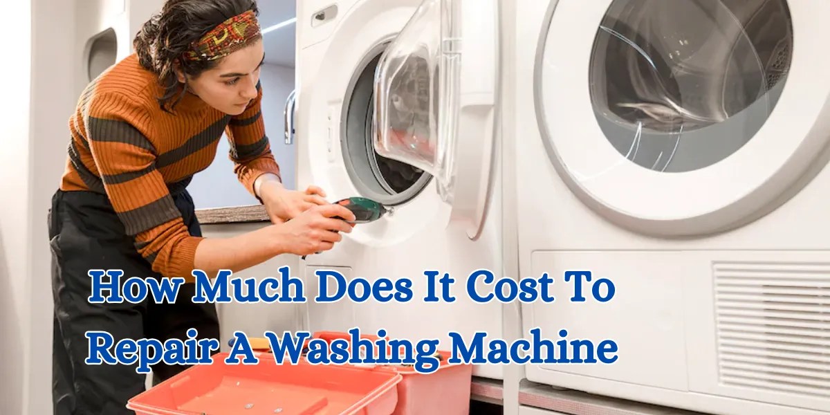 How Much Does It Cost To Repair A Washing Machine