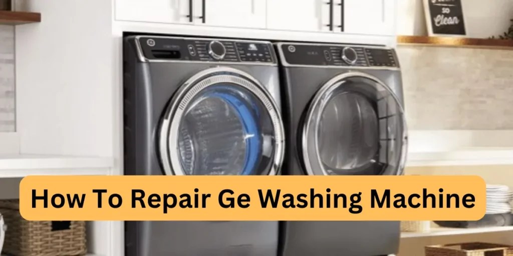 Expert Tips for Repairing GE Washing Machines - DIY Guide