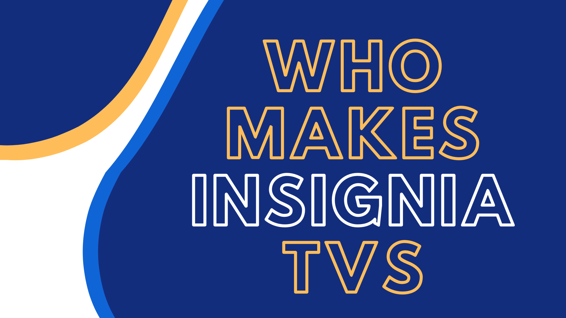 Who Makes Insignia TVs [2023] All You Need to Know