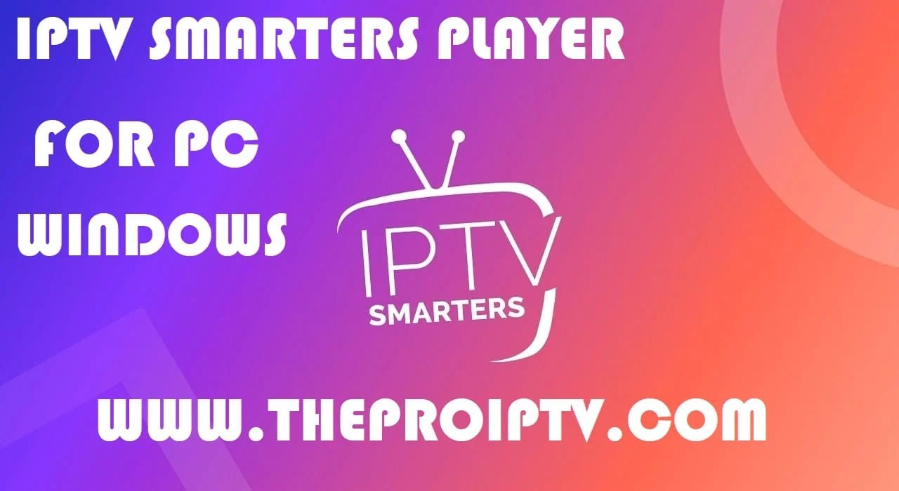 IPTV SMARTERS PRO PLAYER FOR PC WINDOWS THE PRO IPTV