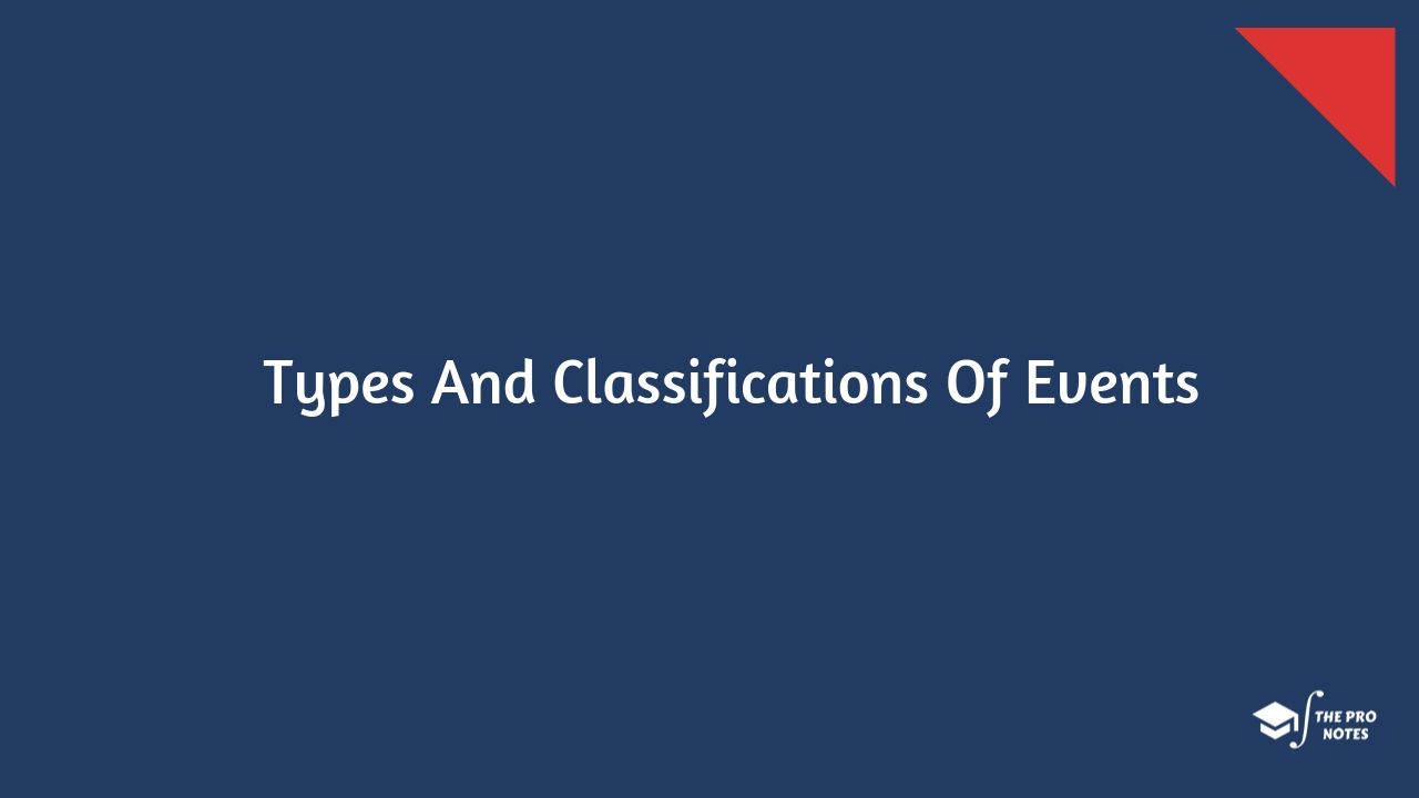 Types And Classifications Of Events The Pro Notes